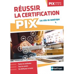 Réussir la certification Pix - Niveaux 1 - 2 - 3 - Les Clés du numérique - Nathan