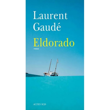 Eldorado - Laurent Gaudé - Actes SUD