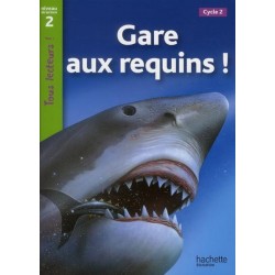 Gare aux requins - CE1 - Niveau 2 - Tous lecteurs ! - 2010 - Hachette