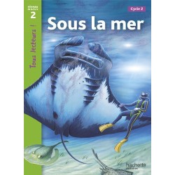 Sous la mer - CE1 - Niveau 2 - Tous lecteurs ! - 2010 - Hachette