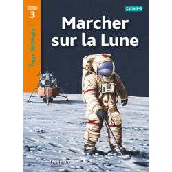Marcher sur la Lune - CE2 - Niveau 3 - Tous lecteurs ! - 2010 - Hachette