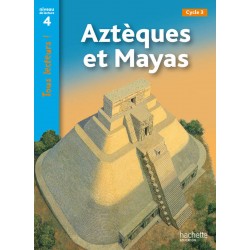 Azteques et Mayas - CM1 - Niveau 4 - Tous lecteurs ! - 2011 - Hachette
