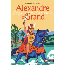 Alexandre le Grand - Jusqu'au bout du monde - H. Montardre - Nathan